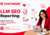 LLM SEO Reporting: Metrics That Prove Large Language Model Visibility